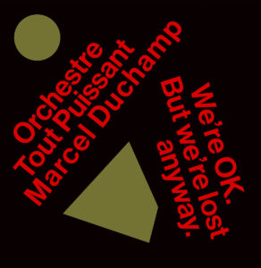 Orchestre Tout Puissant Marcel Duchamp "We're OK. But We're Lost Anyway" - Pulsująca sekcja rytmiczna, wieloosobowy skład i tak, "z nami ok. Ale jesteśmy zgubieni". Ritualna, transcendetna i hipnotyczna muzyka.